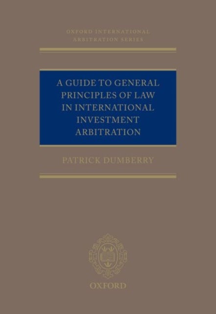 A Guide to General Principles of Law in International Investment Arbitration