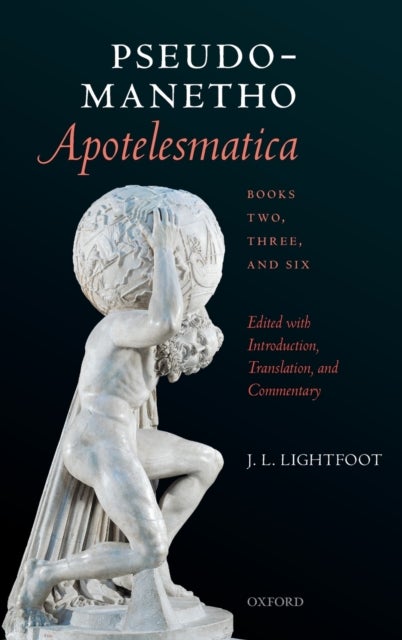 Pseudo-Manetho, Apotelesmatica, Books Two, Three, and Six - Edited with Introduction, Translation, and Commentary