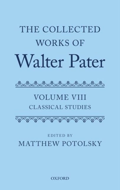 The Collected Works of Walter Pater: Classical Studies - Volume 8