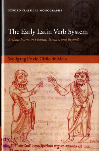The Early Latin Verb System - Archaic Forms in Plautus, Terence, and Beyond