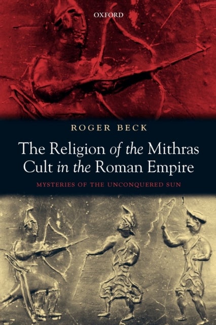 The Religion of the Mithras Cult in the Roman Empire - Mysteries of the Unconquered Sun