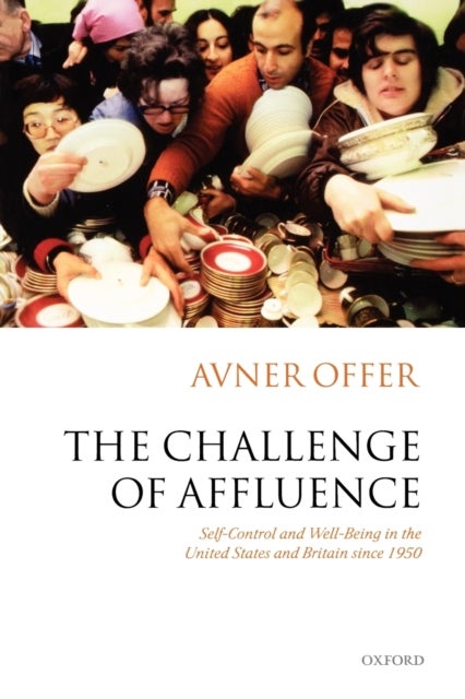The Challenge of Affluence - Self-Control and Well-Being in the United States and Britain since 1950