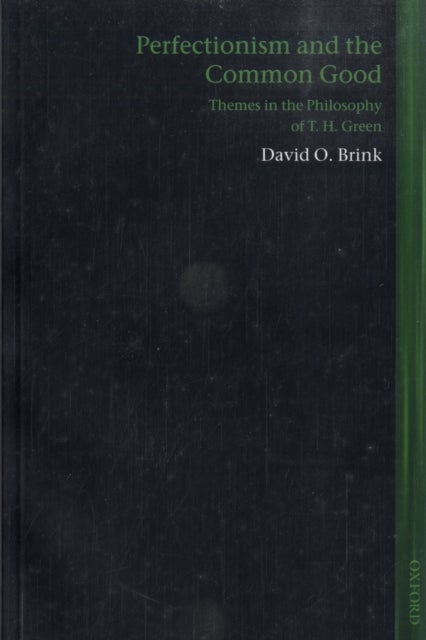 Perfectionism and the Common Good - Themes in the Philosophy of T. H. Green