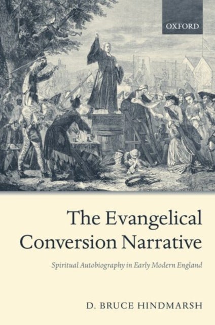 The Evangelical Conversion Narrative - Spiritual Autobiography in Early Modern England
