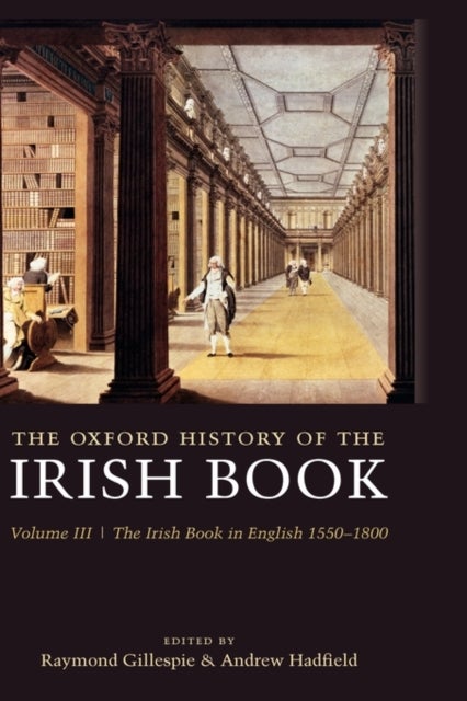 The Oxford History of the Irish Book, Volume III - The Irish Book in English, 1550-1800