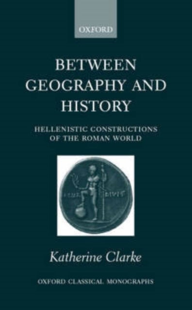 Between Geography and History - Hellenistic Constructions of the Roman World
