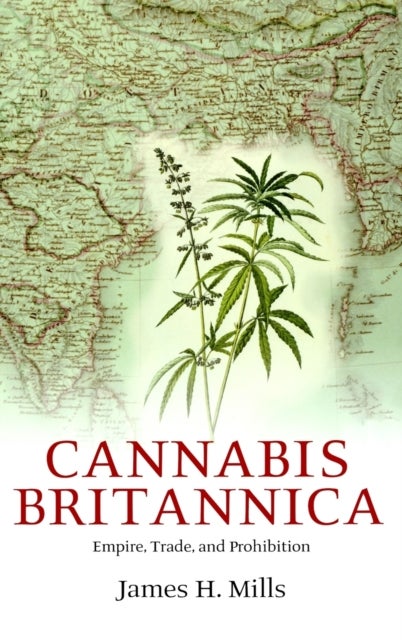 Cannabis Britannica - Empire, Trade, and Prohibition 1800-1928