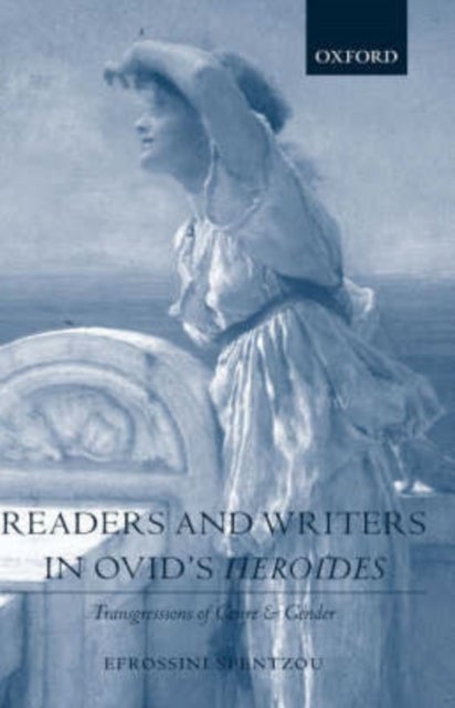 Readers and Writers in Ovid's Heroides - Transgressions of Genre and Gender