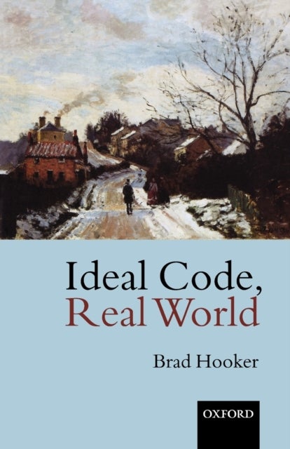 Ideal Code, Real World - A Rule-Consequentialist Theory of Morality