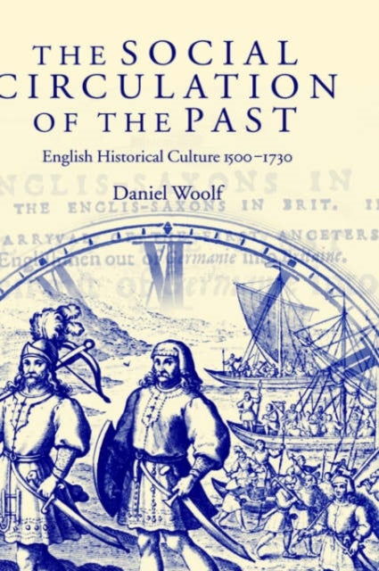 The Social Circulation of the Past - English Historical Culture 1500-1730