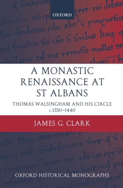 A Monastic Renaissance at St Albans - Thomas Walsingham and his Circle c.1350-1440