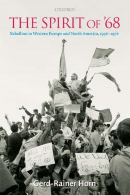 The Spirit of '68 - Rebellion in Western Europe and North America, 1956-1976
