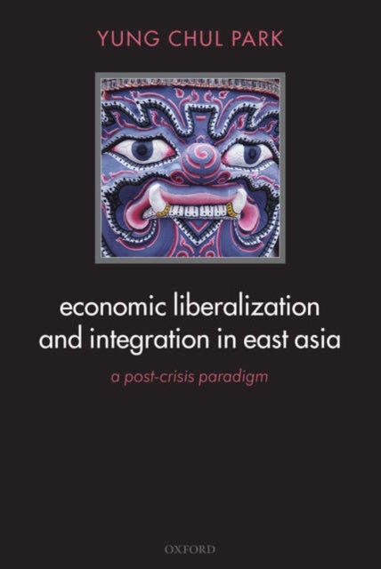 Economic Liberalization and Integration in East Asia - A Post-Crisis Paradigm