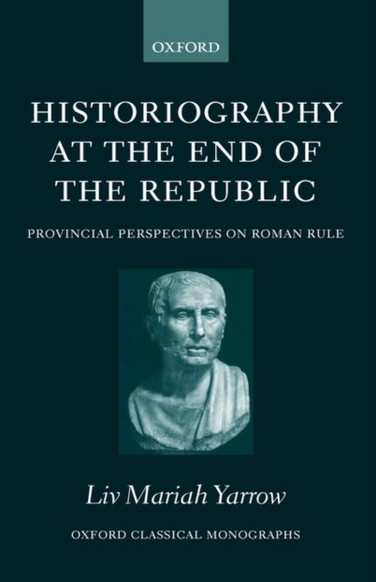 Historiography at the End of the Republic - Provincial Perspectives on Roman Rule