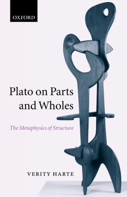 Plato on Parts and Wholes - The Metaphysics of Structure