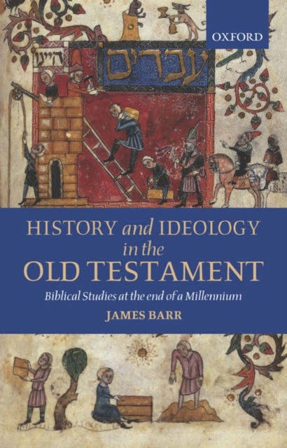History and Ideology in the Old Testament - Biblical Studies at the End of a Millennium
