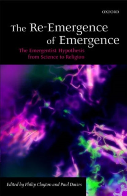 The Re-Emergence of Emergence - The Emergentist Hypothesis from Science to Religion