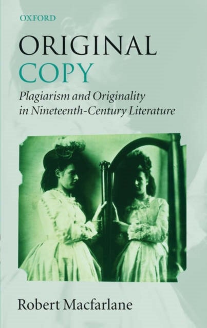Original Copy - Plagiarism and Originality in Nineteenth-Century Literature