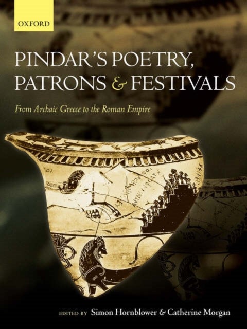 Pindar's Poetry, Patrons, and Festivals - From Archaic Greece to the Roman Empire