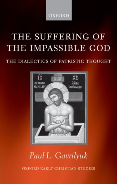The Suffering of the Impassible God - The Dialectics of Patristic Thought
