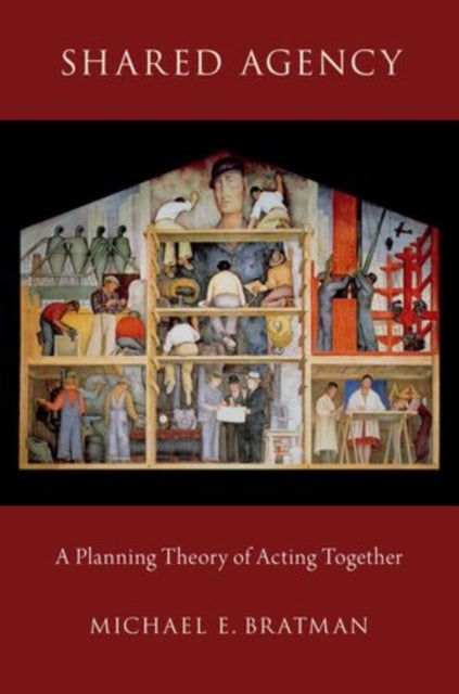 Shared Agency - A Planning Theory of Acting Together