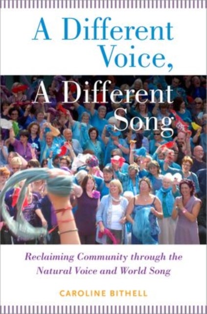 A Different Voice, A Different Song - Reclaiming Community through the Natural Voice and World Song