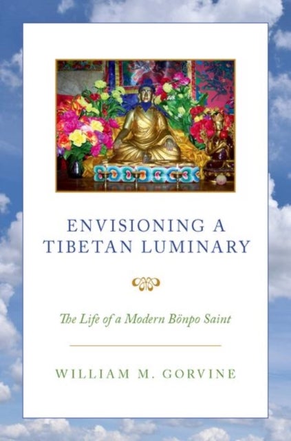 Envisioning a Tibetan Luminary - The Life of a Modern BA¶npo Saint