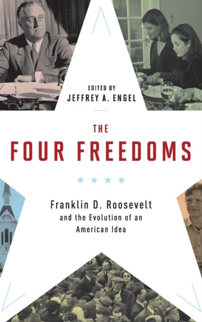 The Four Freedoms - Franklin D. Roosevelt and the Evolution of an American Idea