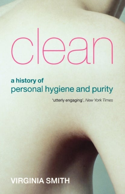 Clean - A History of Personal Hygiene and Purity