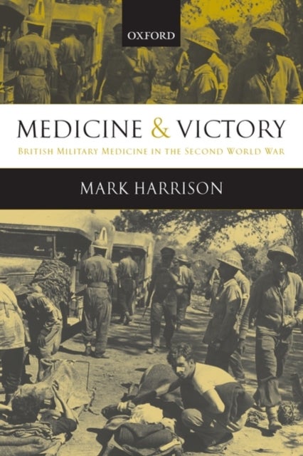 Medicine and Victory - British Military Medicine in the Second World War