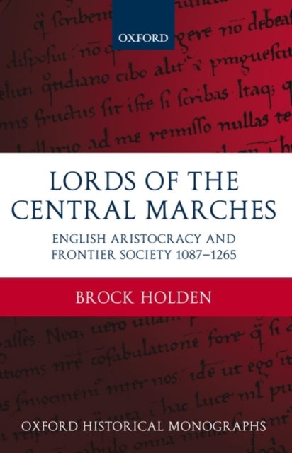 Lords of the Central Marches - English Aristocracy and Frontier Society, 1087-1265