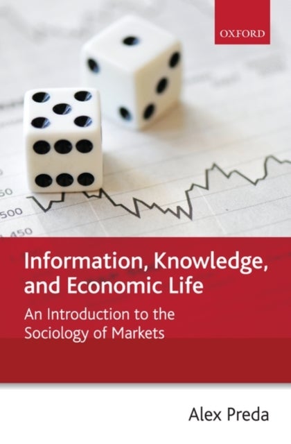Information, Knowledge, and Economic Life - An Introduction to the Sociology of Markets