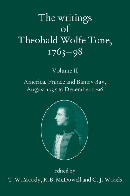 The Writings of Theobald Wolfe Tone 1763-98: Volume II - America, France, and Bantry Bay, August 1795 to December 1796