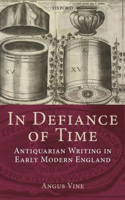 In Defiance of Time - Antiquarian Writing in Early Modern England