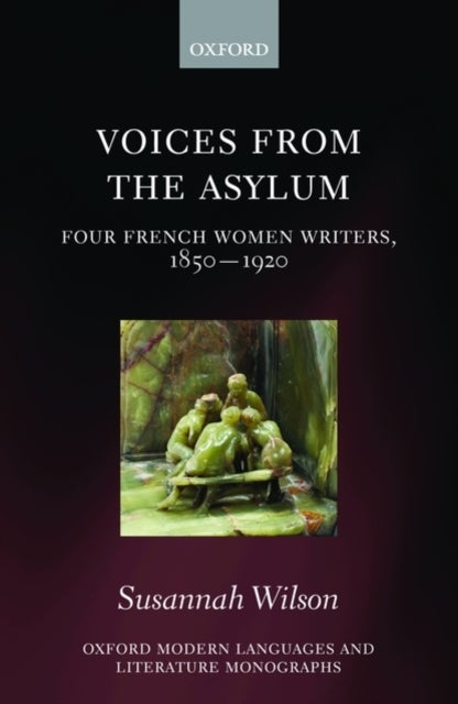 Voices from the Asylum - Four French Women Writers, 1850-1920