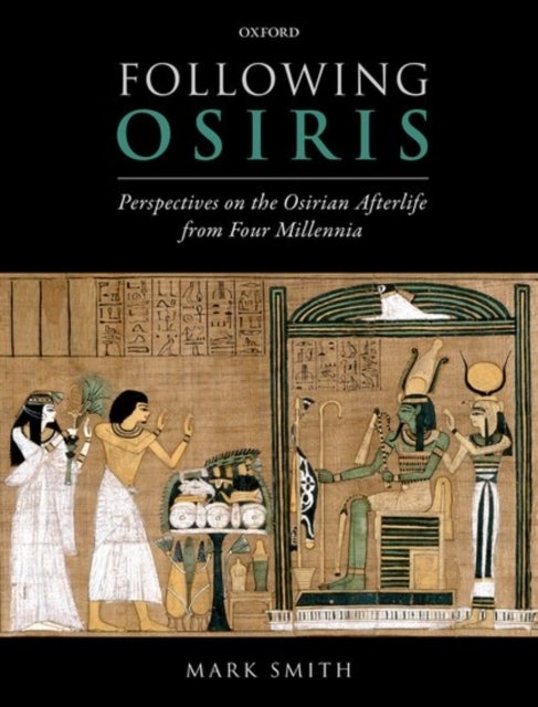 Following Osiris - Perspectives on the Osirian Afterlife from Four Millennia