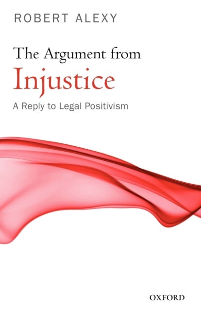 The Argument from Injustice - A Reply to Legal Positivism