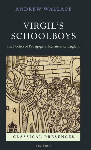 Virgil's Schoolboys - The Poetics of Pedagogy in Renaissance England