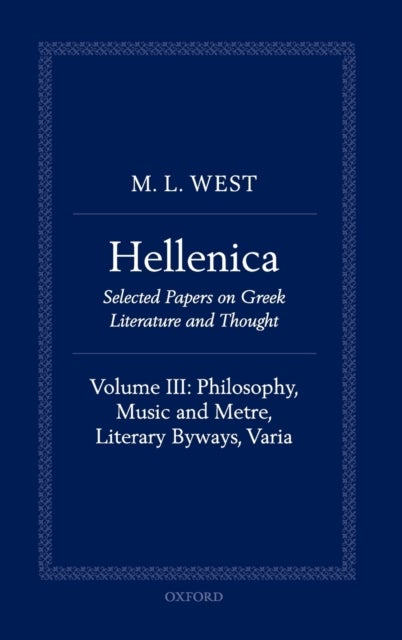 HELLENICA V3 - Volume III: Philosophy, Music and Metre, Literary Byways, Varia