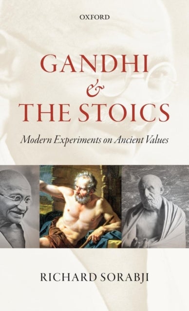 Gandhi and the Stoics - Modern Experiments on Ancient Values