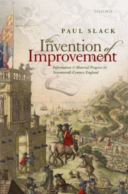 Invention of Improvement - Information and Material Progress in Seventeenth-Century England