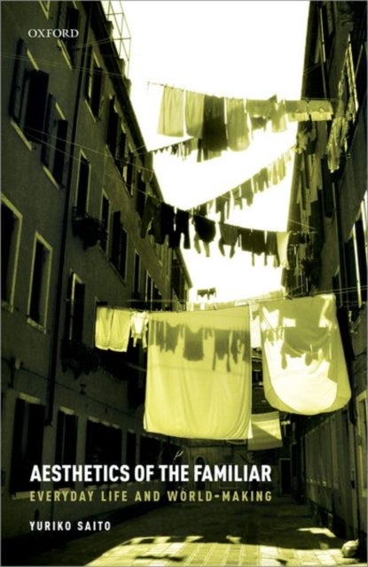 Aesthetics of the Familiar - Everyday Life and World-Making