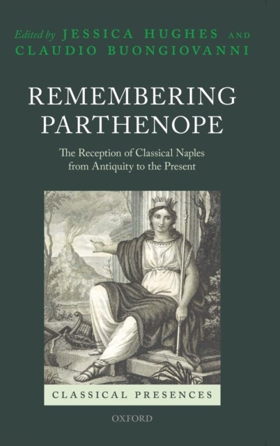 Remembering Parthenope - The Reception of Classical Naples from Antiquity to the Present