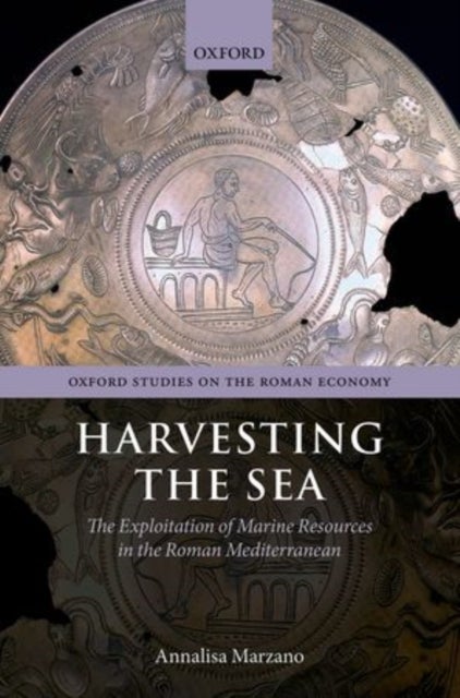 Harvesting the Sea - The Exploitation of Marine Resources in the Roman Mediterranean