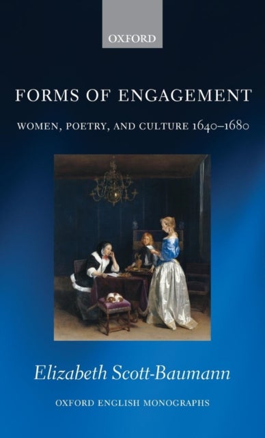 Forms of Engagement - Women, Poetry and Culture 1640-1680