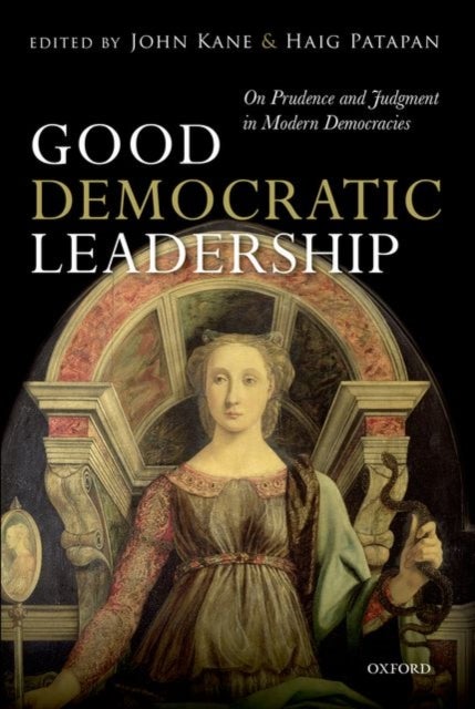 GOOD DEMOCRATIC LEADERSHIP C - On Prudence and Judgment in Modern Democracies