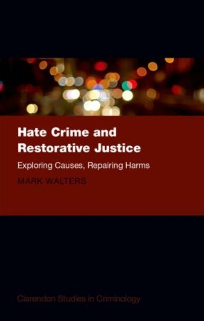 Hate Crime and Restorative Justice - Exploring Causes, Repairing Harms