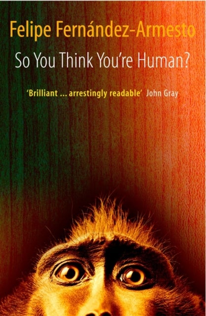So You Think You're Human? - A Brief History of Humankind