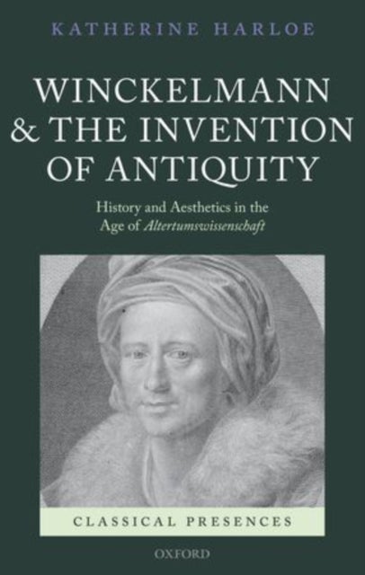 WINCKELMANN & INVENTION ANTIQUITY CLPR C - History and Aesthetics in the Age of Altertumswissenschaft