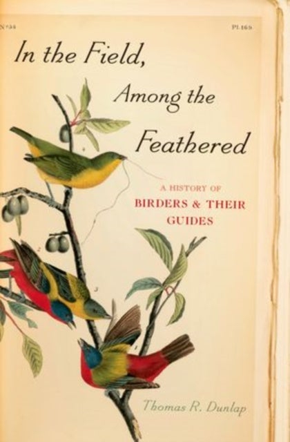 In the Field, Among the Feathered - A History of Birders and Their Guides
